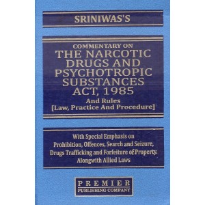 Sriniwas's Commentary on The Narcotic Drugs and Psychotropic Substances Act, 1985 and Rules [NDPS Law, Practice & Procedure] [HB] by Premier Publishing Company